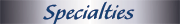 Specialties